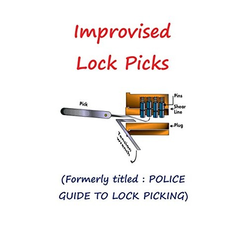 Improvised Lock Picks: Formerly titled : POLICE GUIDE TO LOCK PICKING