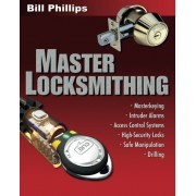 Master Locksmithing: An Expert's Guide to Master Keying, Intruder Alarms, Acc...